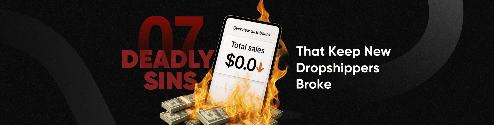 7 Deadly Sins That Keep New Dropshippers Broke