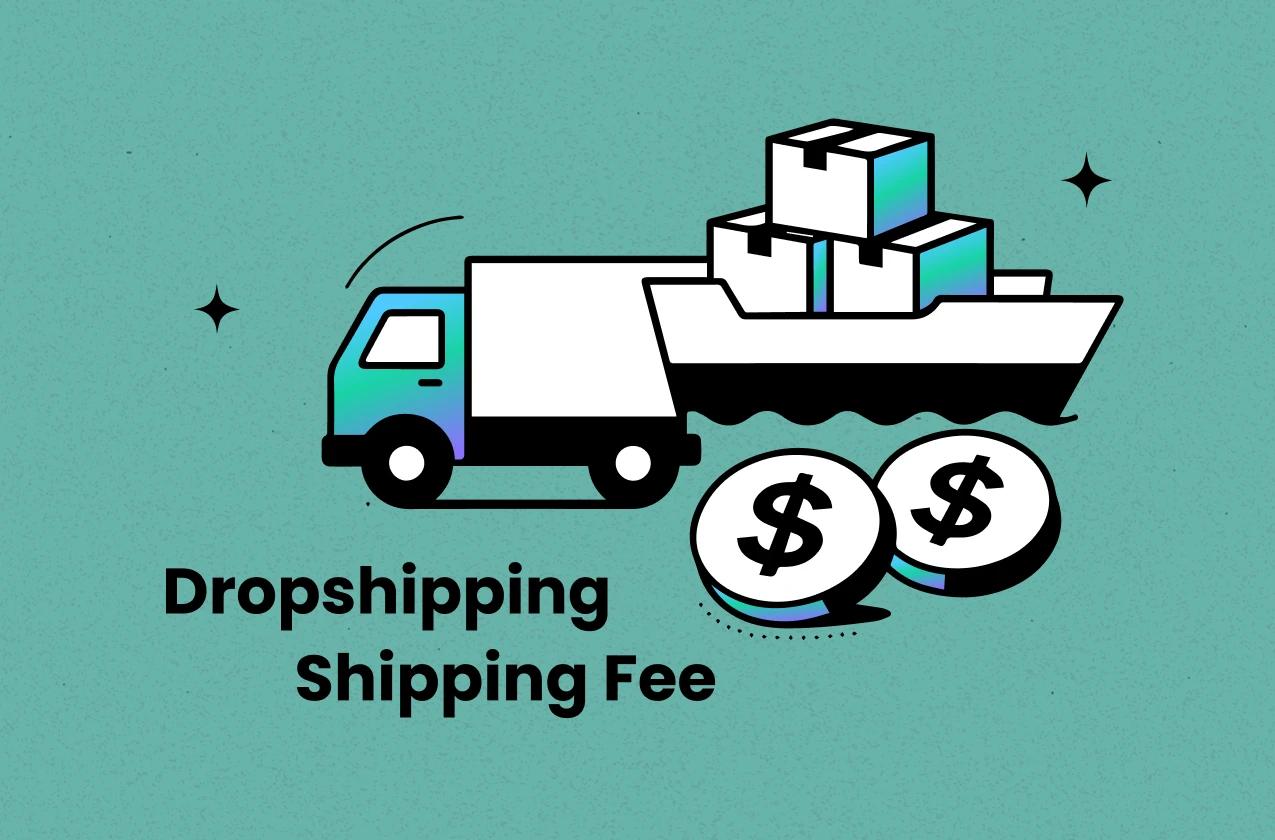 What is Dropshipping Shipping Fee & How to Deal with It? 