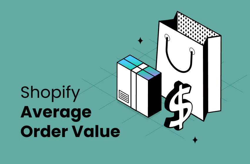 Shopify Average Order Value: What It Is & How to Improve It