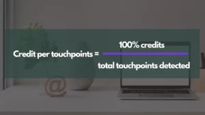 For a linear attribution model, you assign equal weight to every touchpoint